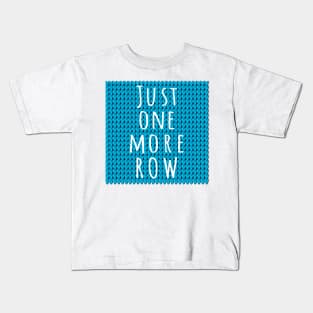 Just One More Row, quote for knitters on blue knitted piece Kids T-Shirt